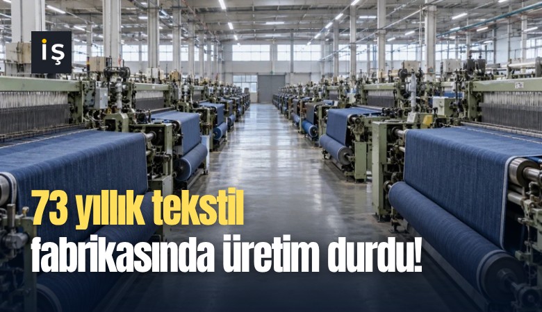 73 yıllık tekstil fabrikasında üretim durdu!