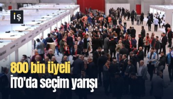 800 bin üyeli İTO'da seçim yarışı