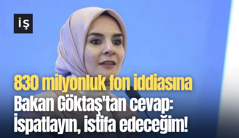 830 milyonluk fon iddiasına Bakan Göktaş'tan cevap: İspatlayın, istifa edeceğim!