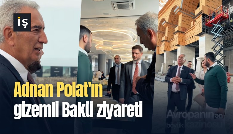 Adnan Polat'ın gizemli Bakü ziyareti