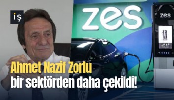 Ahmet Nazif Zorlu bir sektörden daha çekildi!