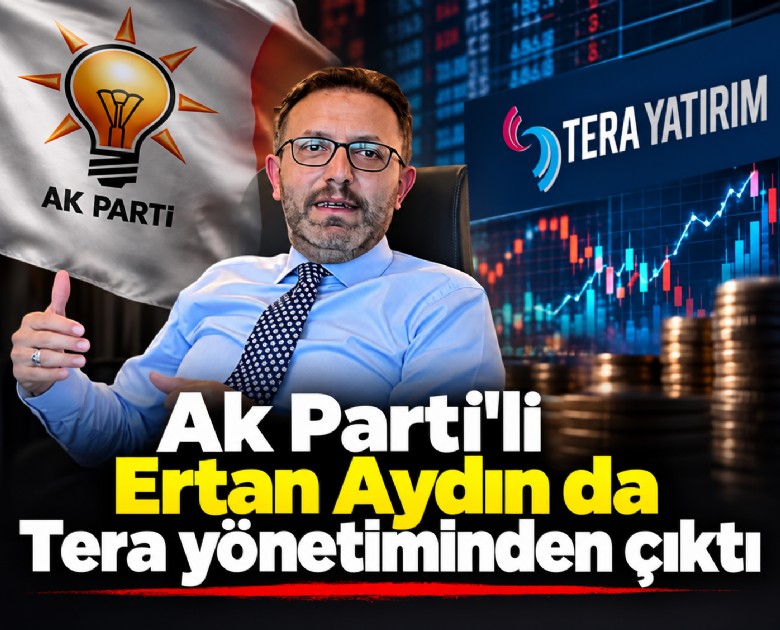 Ak Parti'li Ertan Aydın da Tera yönetiminden çıktı