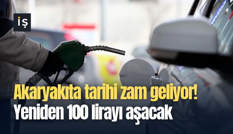 Akaryakıta tarihi zam geliyor! Yeniden 100 lirayı aşacak