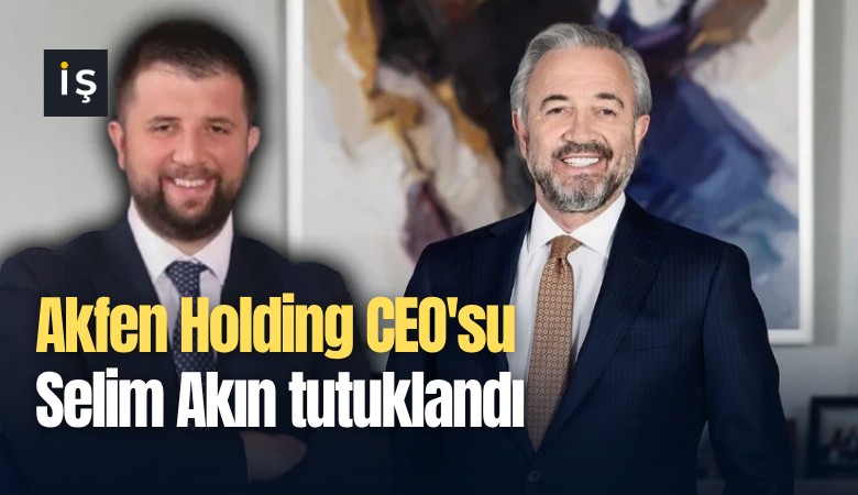 Akfen Holding CEO'su Selim Akın tutuklandı
