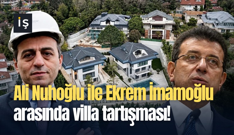 Ali Nuhoğlu ile Ekrem İmamoğlu arasında villa tartışması!