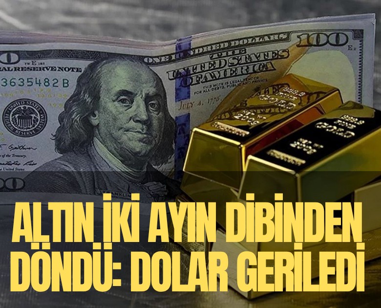 Altın iki ayın dibinden döndü: Dolar geriledi
