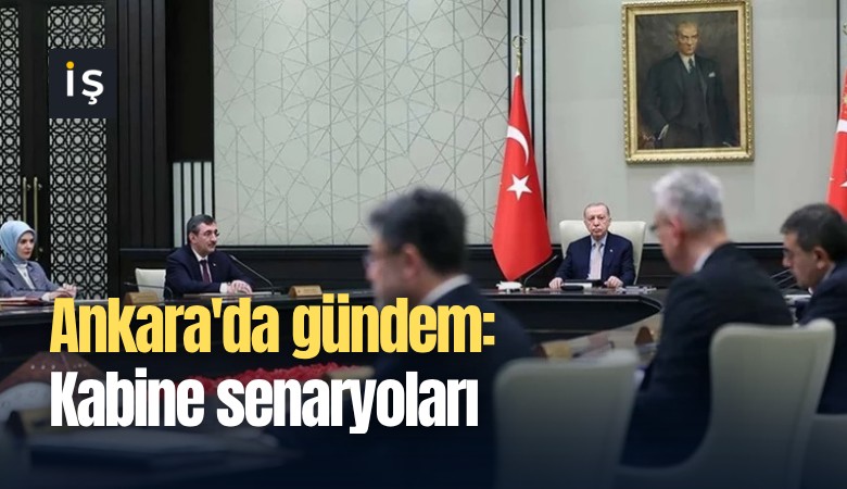 Ankara'da gündem: Kabine senaryoları