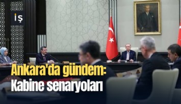 Ankara'da gündem: Kabine senaryoları