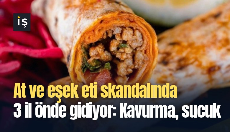 At ve eşek eti skandalında 3 il önde gidiyor: Kavurma, sucuk, kıyma, tantuni...