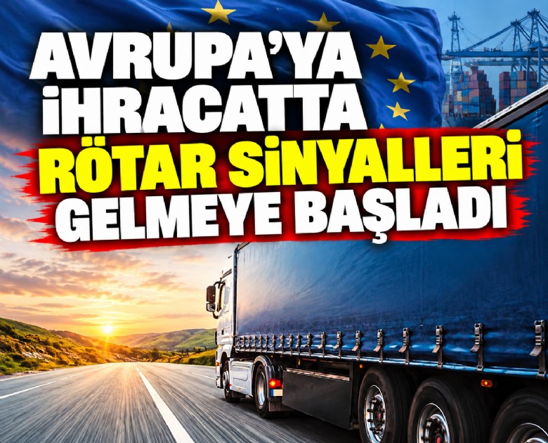 Avrupa'ya ihracatta rötar sinyalleri gelmeye başladı