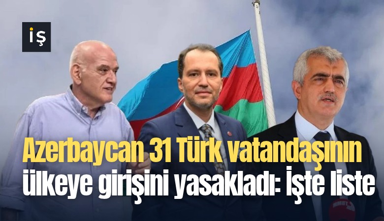 Azerbaycan 31 Türk vatandaşının ülkeye girişini yasakladı: İşte liste