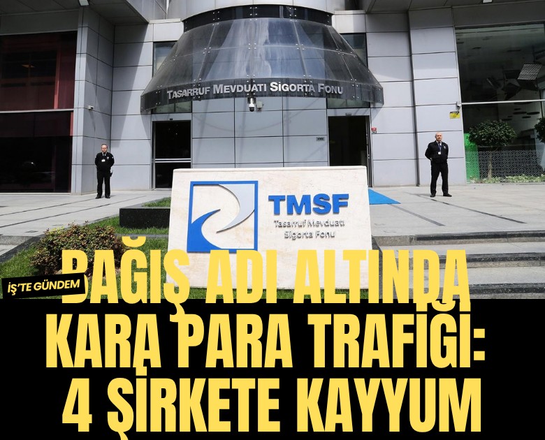 Bağış adı altında kara para trafiği: 4 şirkete kayyum atandı