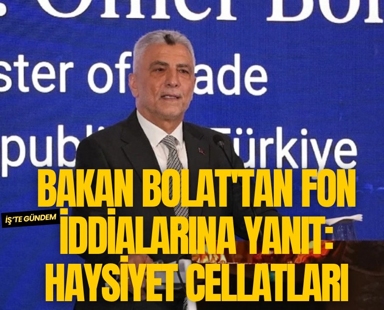 Bakan Bolat'tan fon iddialarına yanıt: Haysiyet cellatları