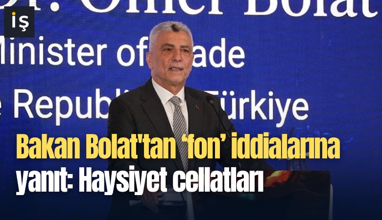 Bakan Bolat'tan fon iddialarına yanıt: Haysiyet cellatları