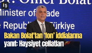 Bakan Bolat'tan fon iddialarına yanıt: Haysiyet cellatları