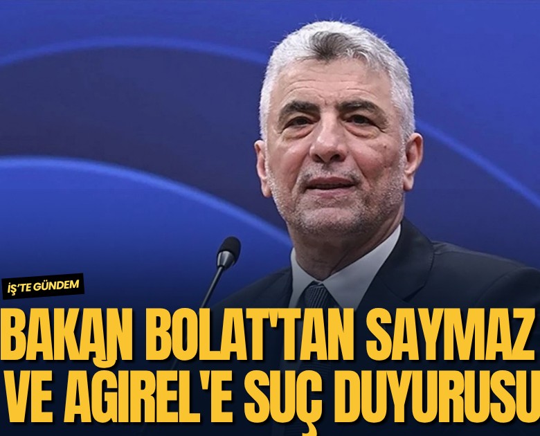 Bakan Bolat'tan Saymaz ve Ağırel'e suç duyurusu