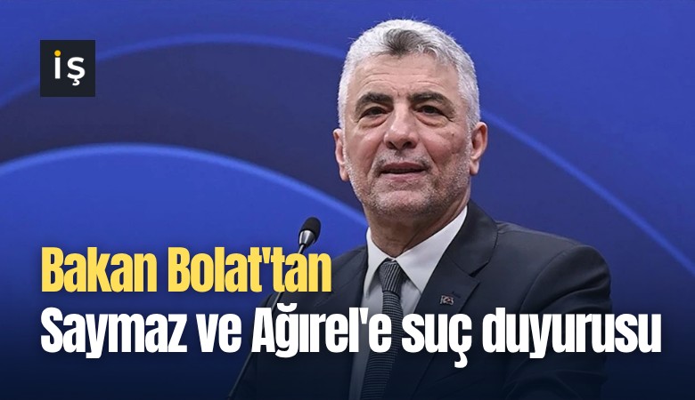 Bakan Bolat'tan Saymaz ve Ağırel'e suç duyurusu