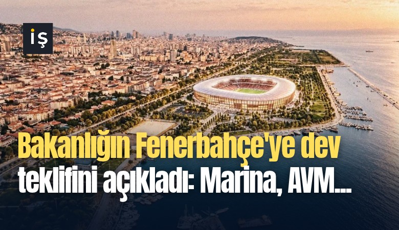 Bakanlığın Fenerbahçe'ye dev teklifini açıkladı: Marina, AVM...
