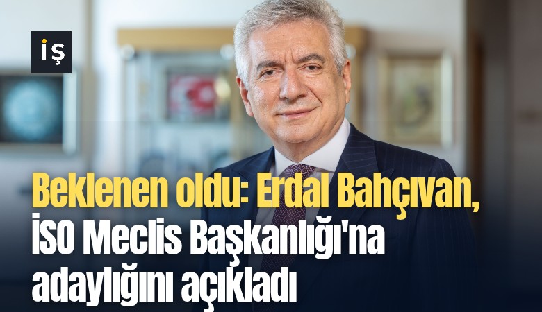 Beklenen oldu: Erdal Bahçıvan, İSO Meclis Başkanlığı'na adaylığını açıkladı