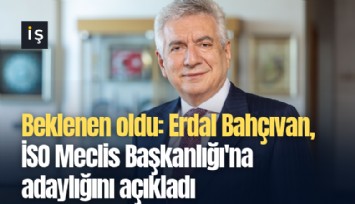 Beklenen oldu: Erdal Bahçıvan, İSO Meclis Başkanlığı'na adaylığını açıkladı