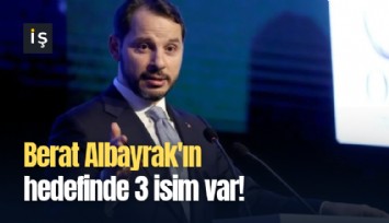 Berat Albayrak'ın hedefinde 3 isim var!