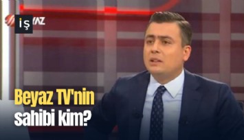 Beyaz TV'nin sahibi kim?