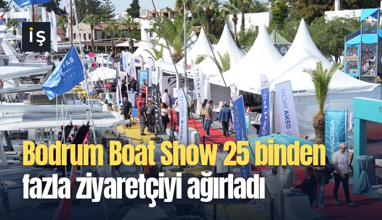 Bodrum Boat Show 25 bindenfazla ziyaretçiyi ağırladı