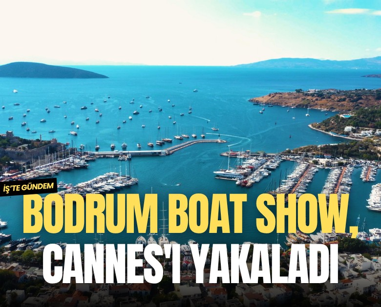 Bodrum Boat Show, Cannes'i yakaladı
