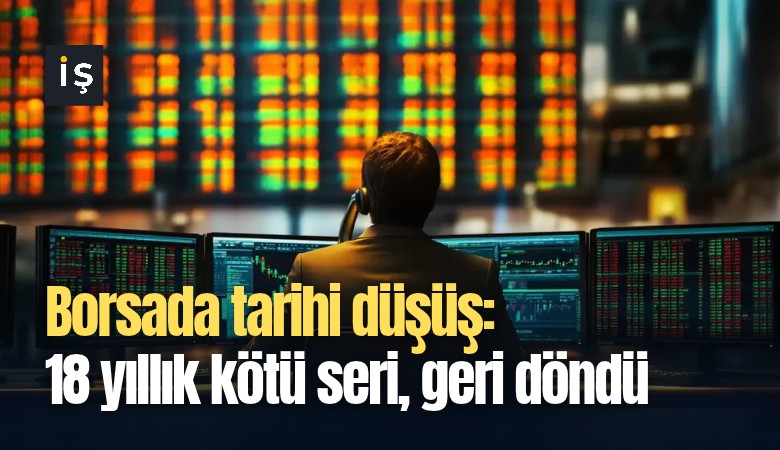 Borsada tarihi düşüş: 18 yıllık kötü seri, geri döndü