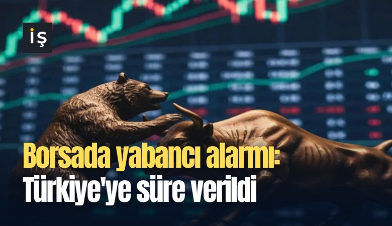 Borsada yabancı alarmı: Türkiye'ye süre verildi
