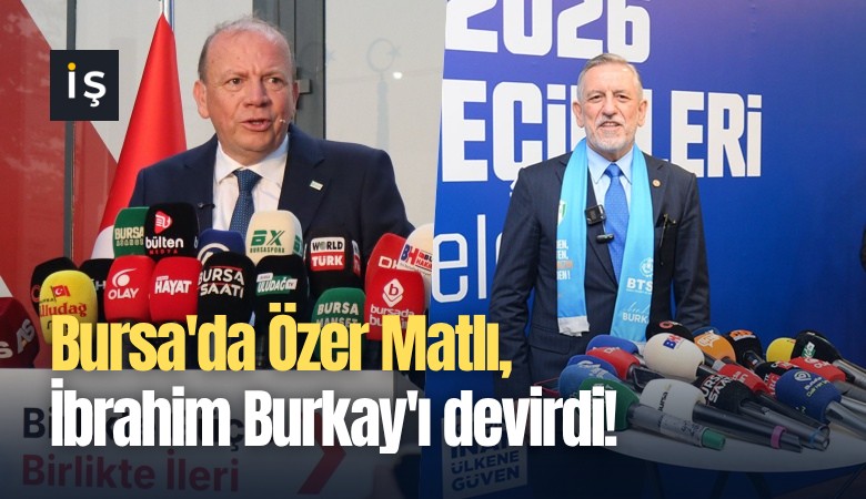 Bursa'da Özer Matlı, İbrahim Burkay'ı devirdi!