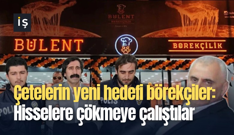 Çetelerin yeni hedefi börekçiler: Hisselere çökmeye çalıştılar