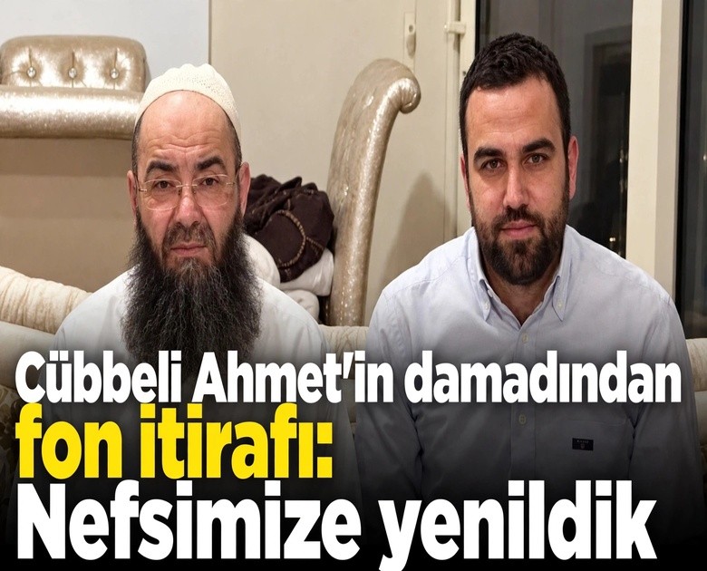 Cübbeli Ahmet'in damadından fon itirafı: Nefsimize yenildik