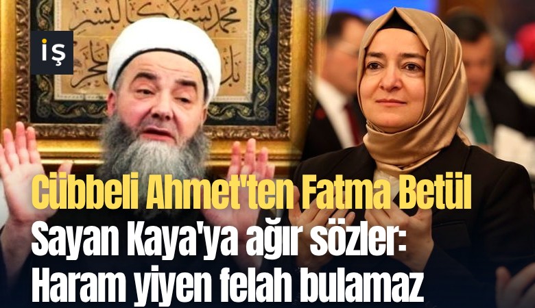 Cübbeli Ahmet'ten Fatma Betül Sayan Kaya'ya ağır sözler: Haram yiyen felah bulamaz