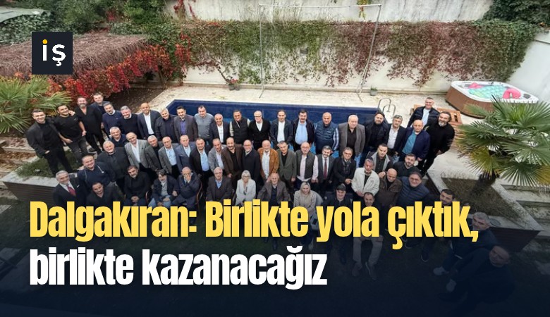 Dalgakıran: Birlikte yola çıktık, birlikte kazanacağız