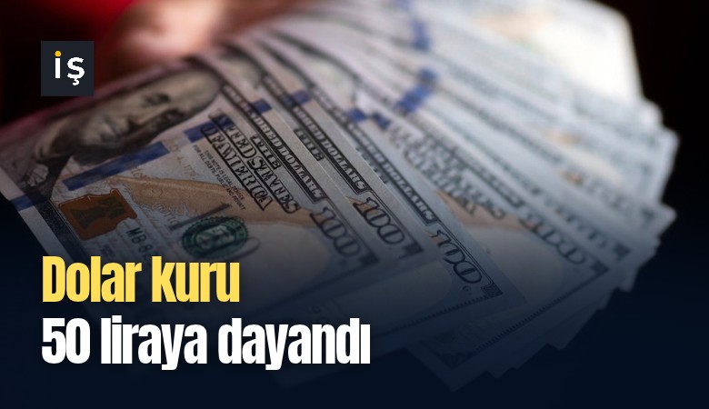 Dolar kuru 50 liraya dayandı