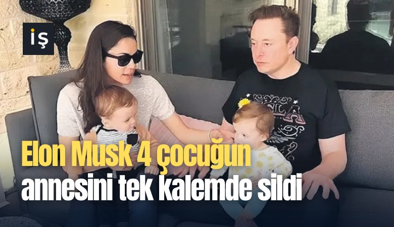 Elon Musk 4 çocuğun annesini tek kalemde sildi