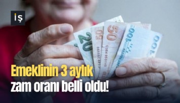 Emeklinin 3 aylık zam oranı belli oldu!