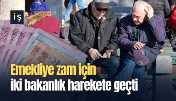 Emekliye zam için iki bakanlık harekete geçti