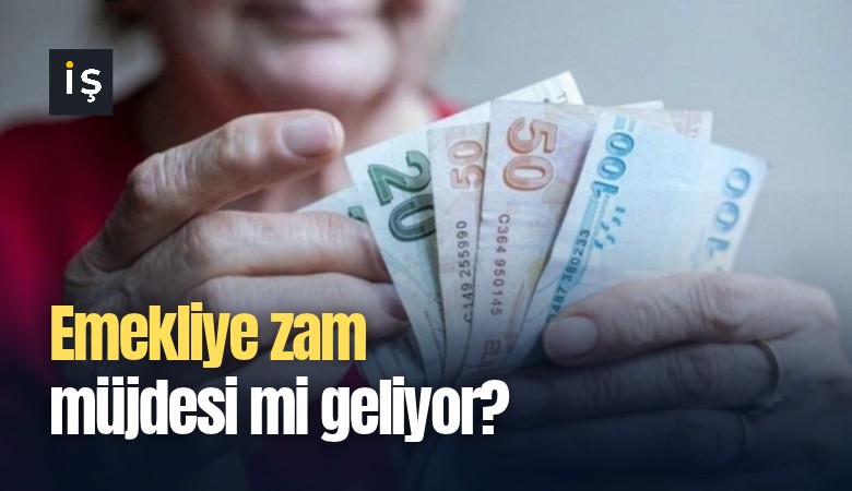 Emekliye zam müjdesi mi geliyor?