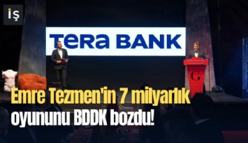 Emre Tezmen'in 7 milyarlık oyununu BDDK bozdu!