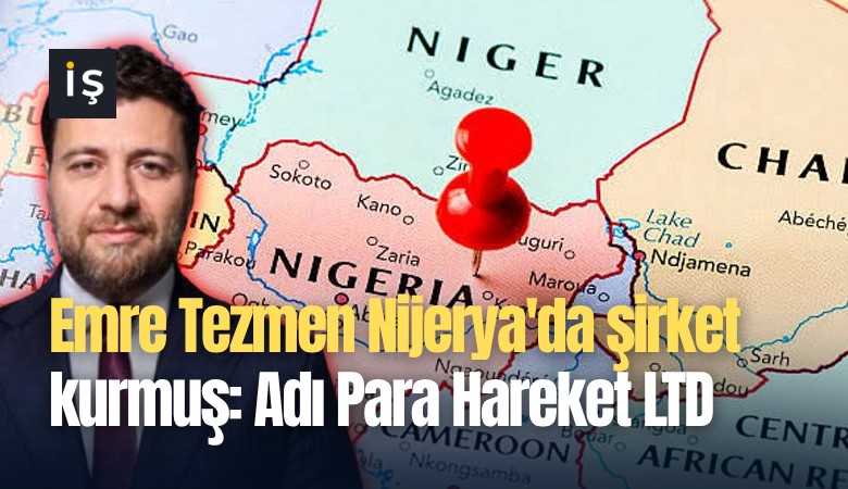 Emre Tezmen Nijerya'da şirket kurmuş: Adı Para Hareket LTD