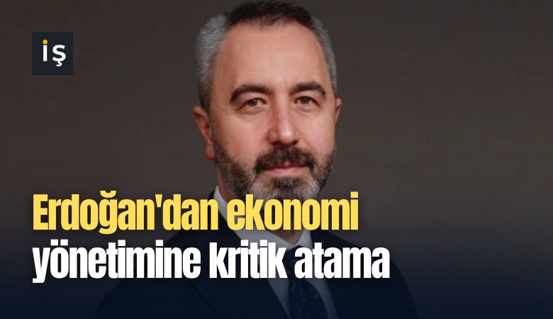 Erdoğan'dan ekonomi yönetimine kritik atama