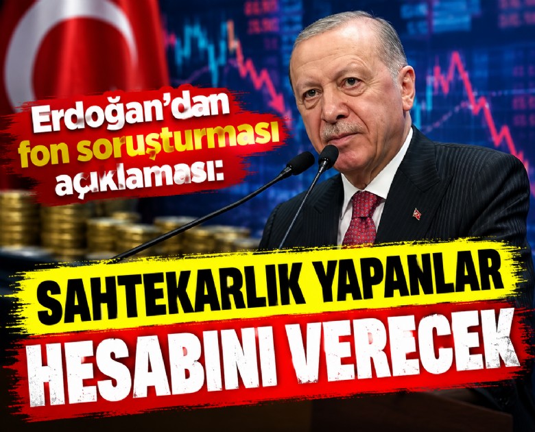 Erdoğan'dan fon soruşturması açıklaması: Sahtekarlık yapanlar hesabını verecek