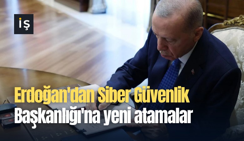 Erdoğan'dan Siber Güvenlik Başkanlığı'na yeni atamalar