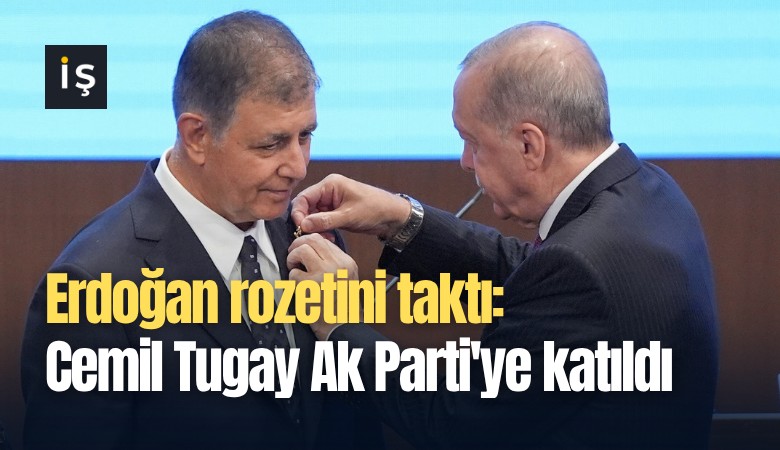 Erdoğan rozetini taktı: Cemil Tugay Ak Parti'ye katıldı
