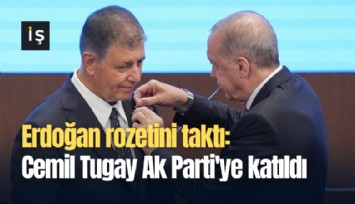 Erdoğan rozetini taktı: Cemil Tugay Ak Parti'ye katıldı