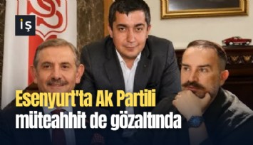 Esenyurt'ta Ak Partili müteahhit de gözaltında