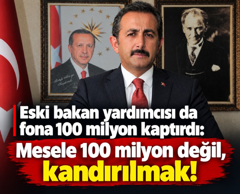 Eski bakan yardımcısı da fona 100 milyon kaptırdı: Mesele 100 milyon değil, kandırılmak!