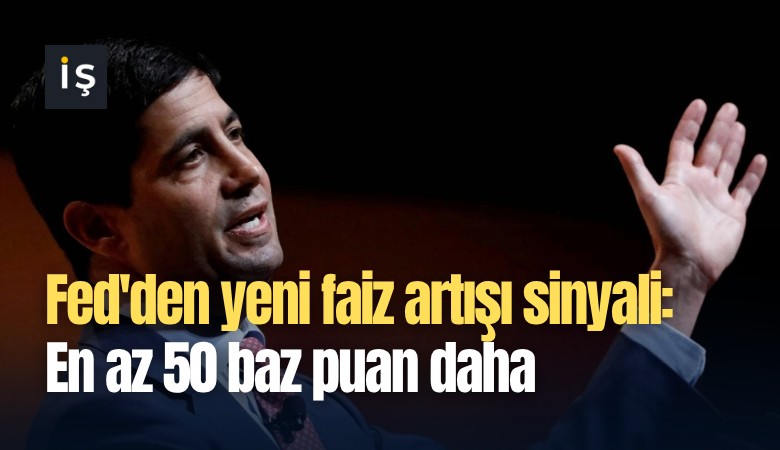 Fed'den yeni faiz artışı sinyali: En az 50 baz puan daha